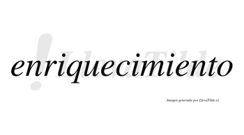 Enriquecimiento  no lleva tilde con vocal tónica en la tercera «e»