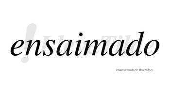 Ensaimado  no lleva tilde con vocal tónica en la segunda «a»