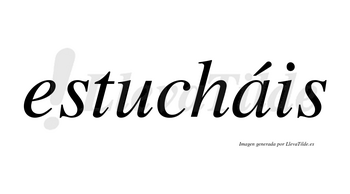 Estucháis  lleva tilde con vocal tónica en la «a»