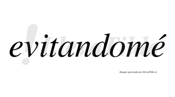 Evitandomé lleva tilde con vocal tónica en la segunda «e»