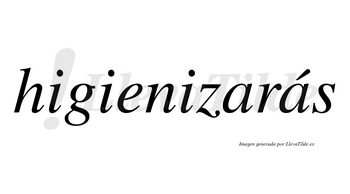 Higienizarás  lleva tilde con vocal tónica en la segunda «a»