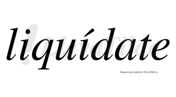 Liquídate  lleva tilde con vocal tónica en la segunda «i»