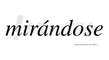 Mirándose  lleva tilde con vocal tónica en la «a»