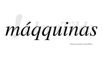 Máqquinas  lleva tilde con vocal tónica en la primera «a»