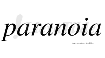 Paranoia  no lleva tilde con vocal tónica en la segunda «a»