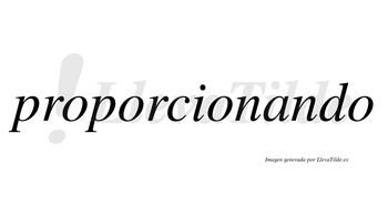 Proporcionando  no lleva tilde con vocal tónica en la «a»