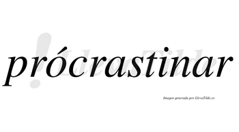 Prócrastinar  lleva tilde con vocal tónica en la «o»