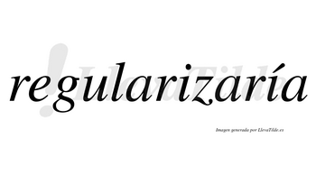 Regularizaría  lleva tilde con vocal tónica en la segunda «i»