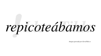 Repicoteábamos  lleva tilde con vocal tónica en la primera «a»