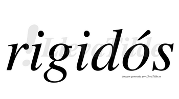 Rigidós  lleva tilde con vocal tónica en la «o»
