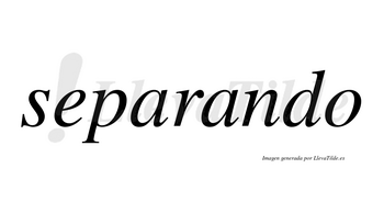 Separando  no lleva tilde con vocal tónica en la segunda «a»