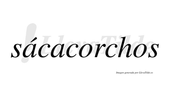 Sácacorchos  lleva tilde con vocal tónica en la primera «a»