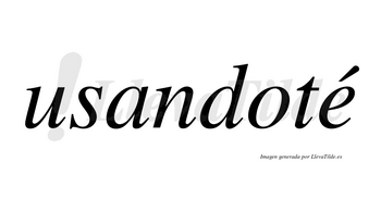Usandoté  lleva tilde con vocal tónica en la «e»