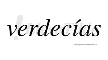 Verdecías  lleva tilde con vocal tónica en la «i»