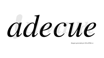 Adecue no lleva tilde con vocal tónica en la primera «e»