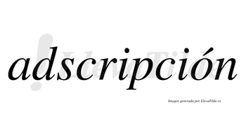 Adscripción  lleva tilde con vocal tónica en la «o»