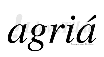 Agriá  lleva tilde con vocal tónica en la segunda «a»