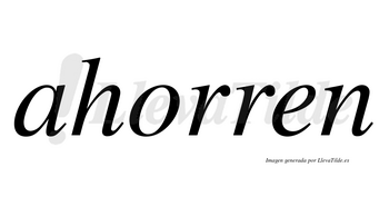 Ahorren no lleva tilde con vocal tónica en la «o»