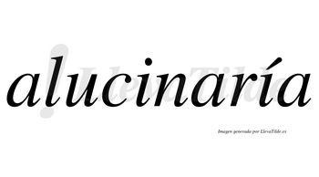 Alucinaría  lleva tilde con vocal tónica en la segunda «i»