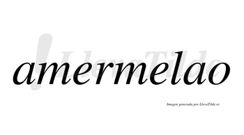 Amermelao  no lleva tilde con vocal tónica en la segunda «a»