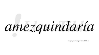 Amezquindaría  lleva tilde con vocal tónica en la segunda «i»