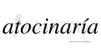 Atocinaría  lleva tilde con vocal tónica en la segunda «i»