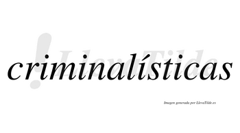 Criminalísticas  lleva tilde con vocal tónica en la tercera «i»
