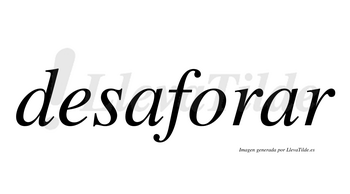 Desaforar  no lleva tilde con vocal tónica en la segunda «a»