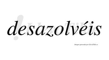Desazolvéis  lleva tilde con vocal tónica en la segunda «e»