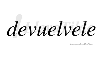 Devuelvele  no lleva tilde con vocal tónica en la tercera «e»