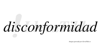 Disconformidad no lleva tilde con vocal tónica en la «a»