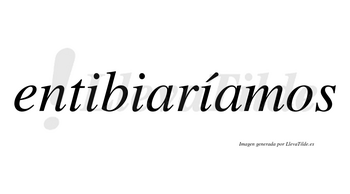 Entibiaríamos  lleva tilde con vocal tónica en la tercera «i»
