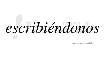 Escribiéndonos  lleva tilde con vocal tónica en la segunda «e»