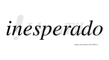 Inesperado  no lleva tilde con vocal tónica en la «a»