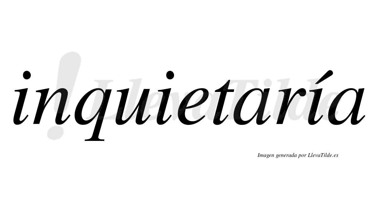 Inquietaría  lleva tilde con vocal tónica en la tercera «i»