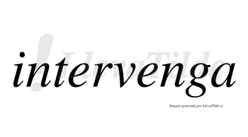 Intervenga  no lleva tilde con vocal tónica en la segunda «e»