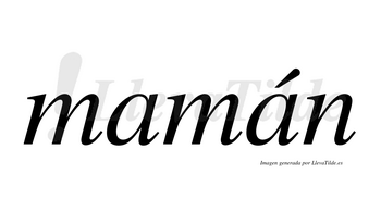 Mamán  lleva tilde con vocal tónica en la segunda «a»
