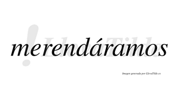 Merendáramos  lleva tilde con vocal tónica en la primera «a»