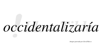 Occidentalizaría  lleva tilde con vocal tónica en la tercera «i»