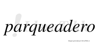 Parqueadero no lleva tilde con vocal tónica en la segunda «e»