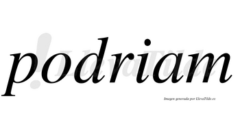 Podriam no lleva tilde con vocal tónica en la «a»