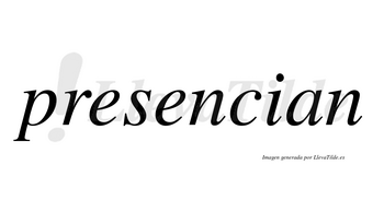 Presencian no lleva tilde con vocal tónica en la segunda «e»