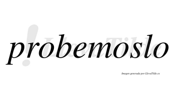 Probemoslo no lleva tilde con vocal tónica en la segunda «o»