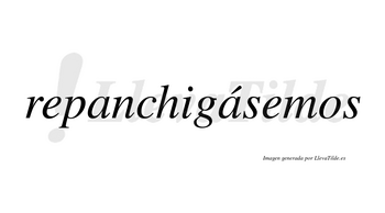 Repanchigásemos  lleva tilde con vocal tónica en la segunda «a»
