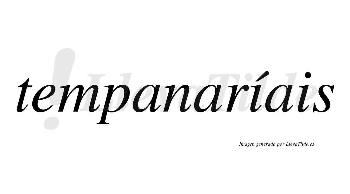 Tempanaríais  lleva tilde con vocal tónica en la primera "i"