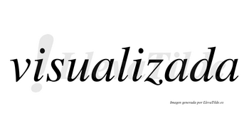 Visualizada no lleva tilde con vocal tónica en la segunda «a»