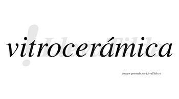 Vitrocerámica  lleva tilde con vocal tónica en la primera «a»