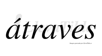 Átraves  lleva tilde con vocal tónica en la primera «a»