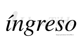 Íngreso  lleva tilde con vocal tónica en la «i»