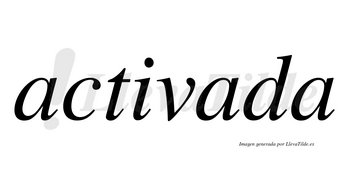 Activada no lleva tilde con vocal tónica en la segunda «a»